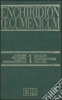 Promozione Enchiridion Oecumenicum. Vol. 1 Documenti del dialogo teologico interconfessionale. Dialoghi internazionali (1931-1984)