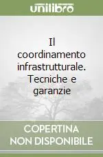 Il coordinamento infrastrutturale. Tecniche e garanzie Esclusivo