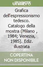 Occasione Imperdibile Grafica dell‘espressionismo tedesco. Catalogo della mostra (Milano , 1984; Venezia, 1985). Ediz. illustrata