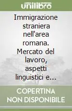 Immigrazione straniera nell‘area romana. Mercato del lavoro, aspetti linguistici e formativi Promozione Esclusiva