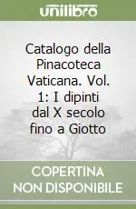 Promozione Esclusiva Catalogo della Pinacoteca Vaticana. Vol. 1 I dipinti dal X secolo fino a Giotto