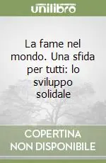 Acquista Ora La fame nel mondo. Una sfida per tutti lo sviluppo solidale