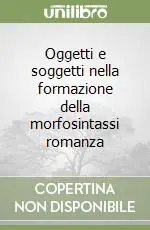 Oggetti e soggetti nella formazione della morfosintassi romanza Popolare