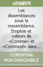 Miglior Prezzo Les dissemblances sous la ressemblance. Emplois et valeurs de «Comme» et «Comment» dans leur relation avec l‘italien «Come»
