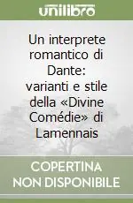 Un interprete romantico di Dante varianti e stile della «Divine Comédie» di Lamennais Nuova Collezione