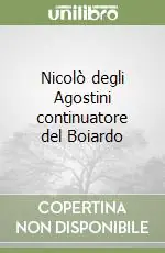 Nicolò degli Agostini continuatore del Boiardo Spedito Oggi