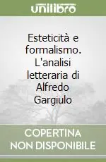 Esteticità e formalismo. L‘analisi letteraria di Alfredo Gargiulo Acquista Ora