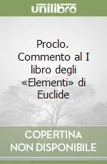 Proclo. Commento al I libro degli «Elementi» di Euclide Scelto Dai Clienti