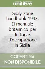 Più Venduto Sicily zone handbook 1943. Il manuale britannico per le forze d‘occupazione in Sicilia