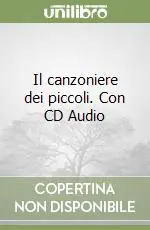 Novità Il canzoniere dei piccoli. Con CD Audio