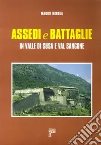 Assedi e battaglie in valle di Susa e val Sangone Più Venduto