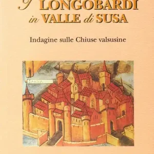 I longobardi in valle di Susa. Indagine sulle chiuse valsusine Prezzo Ridotto