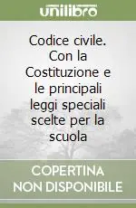 Codice civile. Con la Costituzione e le principali leggi speciali scelte per la scuola Prezzo Basso