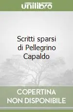Scritti sparsi di Pellegrino Capaldo Quantità Limitata