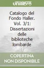 Soddisfatti O Rimborsati Catalogo del Fondo Haller. Vol. 3/1 Dissertazioni delle biblioteche lombarde