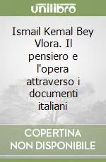 Prezzo Conveniente Ismail Kemal Bey Vlora. Il pensiero e l‘opera attraverso i documenti italiani