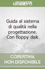 Guida al sistema di qualità nella progettazione. Con floppy disk Ultimissimo Modello