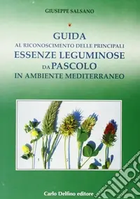 Guida al riconoscimento delle principali essenze leguminose da pascolo in ambiente mediterraneo Offerta Limitata