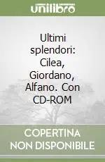 Prezzo Conveniente Ultimi splendori Cilea, Giordano, Alfano. Con CD-ROM