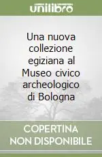 Una nuova collezione egiziana al Museo civico archeologico di Bologna Spedizione Espresso