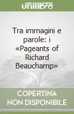 Compra Oggi Stesso Tra immagini e parole i «Pageants of Richard Beauchamp»