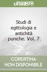 Offerta Limitata Studi di egittologia e antichità puniche. Vol. 7