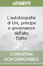 Scelto Dai Clienti L‘autobiografia di Uni, principe e governatore dell‘alto Egitto