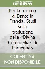 Per la fortuna di Dante in Francia. Studi sulla traduzione della «Divina Commedia» di Lamennais Pagamento Sicuro