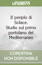 Il periplo di Scilace. Studio sul primo portolano del Mediterraneo Novità