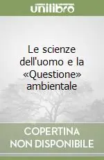 Subito Disponibile Le scienze dell‘uomo e la «Questione» ambientale