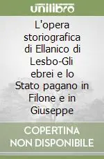 L‘opera storiografica di Ellanico di Lesbo-Gli ebrei e lo Stato pagano in Filone e in Giuseppe Nuova Collezione