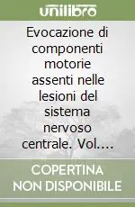 Offerta Limitata Evocazione di componenti motorie assenti nelle lesioni del sistema nervoso centrale. Vol. 3 Dalle facilitazioni all‘Apprendimento