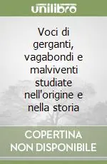Voci di gerganti, vagabondi e malviventi studiate nell‘origine e nella storia Offerta