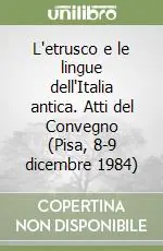 Must-Have L‘etrusco e le lingue dell‘Italia antica. Atti del Convegno (Pisa, 8-9 dicembre 1984)