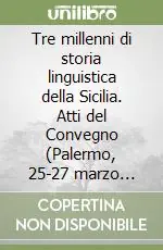 Tre millenni di storia linguistica della Sicilia. Atti del Convegno (Palermo, 25-27 marzo 1983) Compra Oggi Stesso