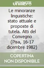 Le minoranze linguistiche stato attuale e proposte di tutela. Atti del Convegno (Pisa, 16-17 dicembre 1982) Soddisfatti O Rimborsati