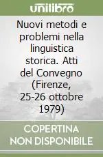 Nuovi metodi e problemi nella linguistica storica. Atti del Convegno (Firenze, 25-26 ottobre 1979) Consegna Rapida