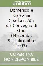 Reso Gratuito Domenico e Giovanni Spadoni. Atti del Convegno di studi (Macerata, 9-11 dicembre 1993)