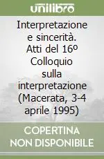 Compra Adesso Interpretazione e sincerità. Atti del 16º Colloquio sulla interpretazione (Macerata, 3-4 aprile 1995)