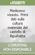 Occasione Medioevo vissuto. Primi dati sulla cultura materiale del castello di Ripafratta