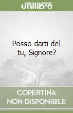 Posso darti del tu, Signore? Più Venduto