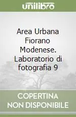 Area Urbana Fiorano Modenese. Laboratorio di fotografia 9 Spedito Oggi