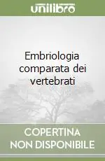 Prezzo Basso Embriologia comparata dei vertebrati