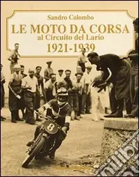 Le moto da corsa al circuito del Lario 1921-1939 Vendita Finale