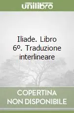 Ordina Subito Iliade. Libro 6º. Traduzione interlineare