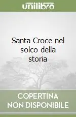 Santa Croce nel solco della storia Must-Have