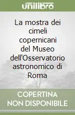 La mostra dei cimeli copernicani del Museo dell‘Osservatorio astronomico di Roma Ultime Pezzi