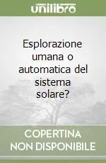 Must-Have Esplorazione umana o automatica del sistema solare?