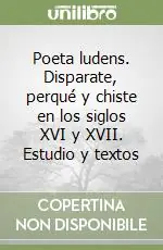 Poeta ludens. Disparate, perqué y chiste en los siglos XVI y XVII. Estudio y textos Prezzo Di Fabbrica