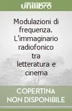 Offerta Limitata Modulazioni di frequenza. L‘immaginario radiofonico tra letteratura e cinema
